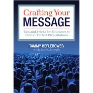 Crafting Your Message by Heflebower, Tammy; Hoegh, Jan K. (CON), 9781949539493