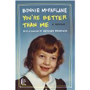 You're Better Than Me by Mcfarlane, Bonnie; Bourdain, Anthony, 9780062319494