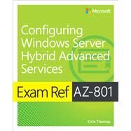 Exam Ref AZ-801 Configuring Windows Server Hybrid Advanced Services by Thomas, Orin, 9780137729494