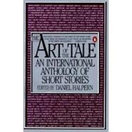 The Art of the Tale An International Anthology of Short Stories, 1945-1985 by Halpern, Daniel (Editor), 9780140079494