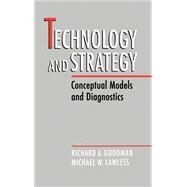 Technology and Strategy Conceptual Models and Diagnostics by Goodman, Richard A.; Lawless, Michael W., 9780195079494