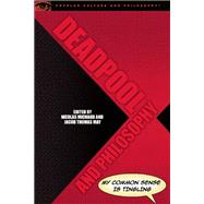Deadpool and Philosophy by Michaud, Nicolas;  May, Jacob Thomas, 9780812699494