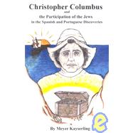 Christopher Columbus and the Participation of the Jews in the Spanish and Portuguese Discoveries by Kayserling, Meyer, 9780964169494