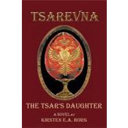 Tsarevna: The Tsar's Daughter by Borg, Kirsten E. A., 9781426949494