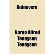 Guinevere by Tennyson, Alfred Tennyson, Baron; Macaulay, George Campbell, 9781459099494
