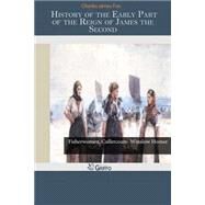 History of the Early Part of the Reign of James the Second by Fox, Charles James, 9781502939494