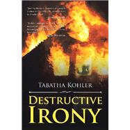 Destructive Irony by Kohler, Tabatha, 9781543459494