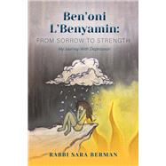 Ben'oni L'Benyamin: From Sorrow to Strength My Journey With Depression by Berman, Rabbi Sara; Berman, Miriam; Washington, Cheyanne, 9781543909494