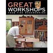 Great Workshops from Fine Woodworking : Inspiring Shop Ideas from America's Favorite Woodworking Magazine by FINE WOODWORKING, 9781561589494