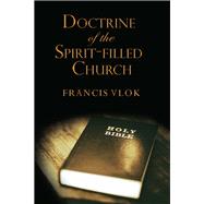 The Doctrine of the Spirit-filled Church by Vlok, Francis, 9781595559494