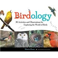 Birdology 30 Activities and Observations for Exploring the World of Birds by Russo, Monica; Byron, Kevin, 9781613749494