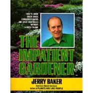 Impatient Gardener How to Grow Green Grass, Gorgeous Flowers, and Great Vegetables--Without a Green Thumb! by BAKER, JERRY, 9780345309495