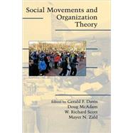 Social Movements and Organization Theory by Edited by Gerald F. Davis , Doug McAdam , W. Richard Scott , Mayer N. Zald, 9780521839495