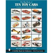 The Big Book of Tin Toy Cars: Commercial and Racing Vehicles by Smith, Ron, 9780764319495