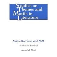 Silko, Morrison, and Roth : Studies in Survival by Rand, Naomi R., 9780820439495