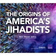 The Origins of America's Jihadists by Jenkins, Brian Michael, 9780833099495