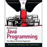 Beginning Java Programming The Object-Oriented Approach by Baesens, Bart; Backiel, Aimee; Vanden Broucke, Seppe, 9781118739495