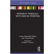 Storying Research: Research through, with and as storying by Gwenneth Phillips; Louise, 9781138089495