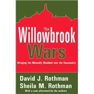 The Willowbrook Wars: Bringing the Mentally Disabled into the Community by Rothman,David J., 9781138539495