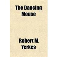 The Dancing Mouse by Yerkes, Robert M., 9781153699495