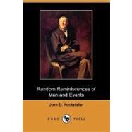 Random Reminiscences of Men and Events by Rockefeller, John D., 9781409969495