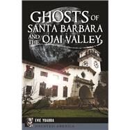 Ghosts of Santa Barbara and the Ojai Valley by Ybarra, Evie, 9781625859495