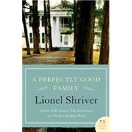 A Perfectly Good Family by Shriver, Lionel, 9780061239496