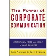 The Power of Corporate Communication Crafting the Voice and Image of Your Business by Argenti, Paul A; Forman, Janis, 9780071379496