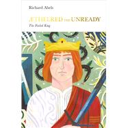 Aethelred the Unready The Failed King by Abels, Richard, 9780141979496