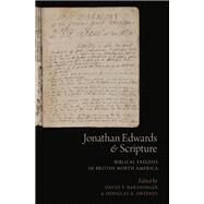 Jonathan Edwards and Scripture Biblical Exegesis in British North America by Barshinger, David P.; Sweeney, Douglas A., 9780190249496