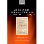 Middle English Medical Recipes and Literary Play, 1375-1500 by Bower, Hannah, 9780192849496