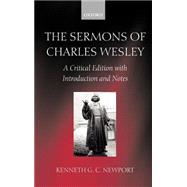 The Sermons of Charles Wesley A Critical Edition with Introduction and Notes by Wesley, Charles; Newport, Kenneth G. C., 9780198269496