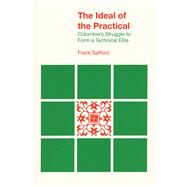 The Ideal of the Practical by Safford, Frank, 9780292769496