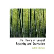 The Theory of General Relativity and Gravitation by Silberstein, Ludwik, 9780554739496