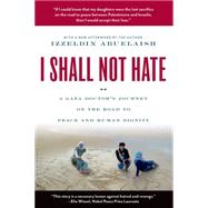 I Shall Not Hate A Gaza Doctor's Journey on the Road to Peace and Human Dignity by Abuelaish, Izzeldin, 9780802779496