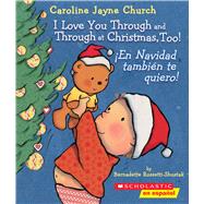 I Love You Through and Through at Christmas, Too! / En Navidad tambin te quiero! (Bilingual) (Bilingual edition) by Rossetti-Shustak, Bernadette; Church, Caroline Jayne, 9781338299496