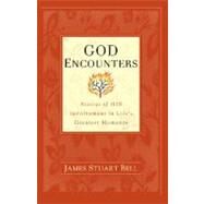 God Encounters Stories of His Involvement in Life's Greatest Moments by Bell, James Stuart, 9781439109496