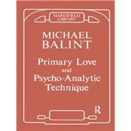 Primary Love and Psychoanalytic Technique by Balint, Michael, 9780367099497