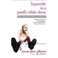 Hypocrite in a Pouffy White Dress Tales of Growing Up Groovy and Clueless by Gilman, Susan Jane, 9780446679497