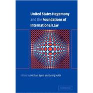 United States Hegemony and the Foundations of International Law by Edited by Michael Byers , Georg Nolte, 9780521819497