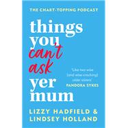 Things You Can't Ask Yer Mum by Lindsey Holland; Lizzy Hadfield, 9780857839497