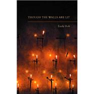Though the Walls Are Lit by Holt, Emily, 9780999199497
