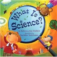 What Is Science? by Dotlich, Rebecca Kai; Yoshikawa, Sachiko, 9781250079497