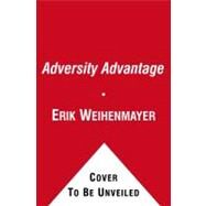 The Adversity Advantage Turning Everyday Struggles into Everyday Greatness by Weihenmayer, Erik; Stoltz, Paul; Covey, Stephen R., 9781439199497