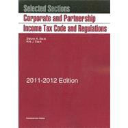 Corporate and Partnership Income Tax Code and Regulations, 2011-2012 by Bank, Steven A.; Stark, Kirk J., 9781599419497
