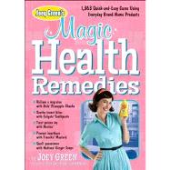 Joey Green's Magic Health Remedies 1,363 Quick-and-Easy Cures Using Brand-Name Products by Green, Joey, 9781609619497