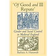 'Of Good and Ill Repute' Gender and Social Control in Medieval England by Hanawalt, Barbara A., 9780195109498