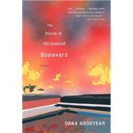 The Oracle of Hollywood Boulevard Poems by Goodyear, Dana, 9780393349498