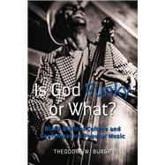 Is God Funky or What? by Burgh, Theodore W., 9781433149498