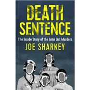 Death Sentence The Inside Story of the John List Murders by Sharkey, Joe, 9781504049498